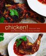 Chicken!: Discover New and Delicious Ways to Enjoy Chicken (2nd Edition) di Booksumo Press edito da INDEPENDENTLY PUBLISHED
