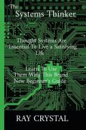 THE SYSTEMS THINKER: THOUGHT SYSTEMS ARE di RAY CRYSTAL edito da LIGHTNING SOURCE UK LTD