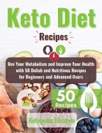 KETO DIET RECIPES: REV YOUR METABOLISM A di KETOGENIC LIFESTYLE edito da LIGHTNING SOURCE UK LTD