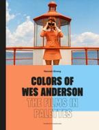Colors of Wes Anderson di Hannah Strong edito da Frances Lincoln
