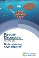 Understanding Crystallisation: Faraday Discussion edito da ROYAL SOCIETY OF CHEMISTRY