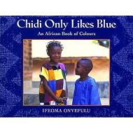 Chidi Only Likes Blue Big Book di Ifeoma Onyefulu edito da Frances Lincoln Publishers Ltd