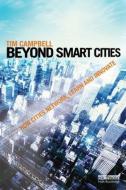 Beyond Smart Cities di Tim (Urban Age Institute Campbell edito da Taylor & Francis Ltd