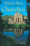 Wales's Best One Hundred Churches di Timothy Hughes, T. J. Hughes edito da SEREN BOOKS