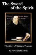 The Sword of the Spirit: The Story of William Tyndale di Joyce McPherson edito da Greenleaf Press (TN)