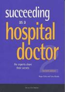 Succeeding As A Hospital Doctor edito da Health Press