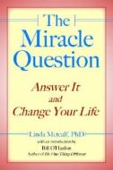 Miracle Question: Answer It and Change Your Life di Linda Metcalf edito da CROWN HOUSE PUB LTD