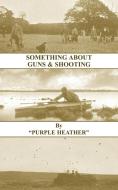 Something about Guns and Shooting (History of Shooting Series) di Purple Heather edito da Read Country Book