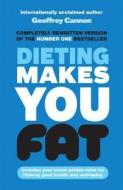 Dieting Makes You Fat di Geoffrey Cannon edito da Ebury Publishing