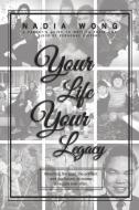 Your Life Your Legacy di Nadia Wong edito da LIGHTNING SOURCE INC