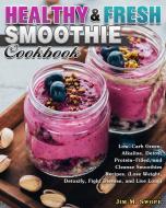 Healthy & Fresh Smoothie Cookbook: Low-Carb Green, Alkaline, Detox, Protein-Filled, and Cleanse Smoothies Recipes. (Lose Weight, Detoxify, Fight Disea di Jim M. Swope edito da LIGHTNING SOURCE INC