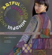 Artful Color, Mindful Knits di Laura Militzer Bryant edito da XRX Books,US