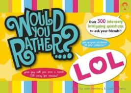 Would You Rather...? Lol: Over 300 Intensely Intriguing Questions to Ask Your Friends!! edito da SEVEN FOOTER PR