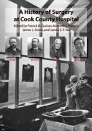 A History of Surgery at Cook County Hospital di Patrick D. Guinan edito da Amika Press