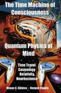 The Time Machine Of Consciousness - Quantum Physics Of Mind di Deepak Chopra edito da Cosmology.com