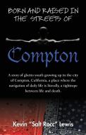 Born and Raised in the Streets of Compton di Kevin Salt Rocc Lewis edito da Rowe Publishing