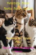 Keeping the Upper Paw: The Cats Guide to Training Your Human di MS Marta Moran Bishop, Patricia Moran edito da Katmoran Publications
