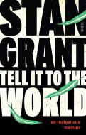 Tell It to the World: An Indigenous Memoir di Stan Grant edito da SCRIBE PUBN