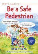 Bobby and Mandee's Be a Safe Pedestrian: Children's Safety Book di Robert Kahn edito da FUTURE HORIZONS INC
