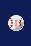I: Baseball Monogram Initial 'i' Notebook: (6 X 9) Daily Planner, Lined Daily Journal for Writing, 100 Pages, Durable Mat di Primary Journal, Monogram Journal edito da Createspace Independent Publishing Platform