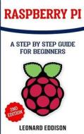 Raspberry Pi: A Step by Step Guide for Beginners di Leonard Eddison edito da Createspace Independent Publishing Platform