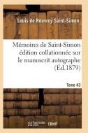 M moires de Saint-Simon dition Collationn e Sur Le Manuscrit Autographe Tome 43 di Saint-Simon-L edito da Hachette Livre - Bnf