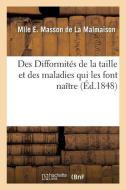 Des Difformit s de la Taille Et Des Maladies Qui Les Font Na tre di Masson de la Malmaison-M edito da Hachette Livre - BNF