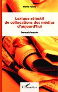 Lexique sélectif de collocations des médias d'aujourd'hui di Pierre Fauve edito da Editions L'Harmattan