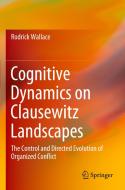 Cognitive Dynamics on Clausewitz Landscapes di Rodrick Wallace edito da Springer International Publishing