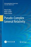 Pseudo-Complex General Relativity di Walter Greiner, Peter O. Hess, Mirko Schäfer edito da Springer International Publishing