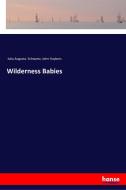 Wilderness Babies di Julia Augusta Schwartz, John Huybers edito da hansebooks