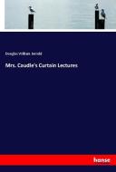 Mrs. Caudle's Curtain Lectures di Douglas William Jerrold edito da hansebooks