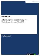 Erkennung und Bekämpfung von Desinformation mit ChatGPT di Ulf Tomczak edito da GRIN Verlag