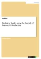 Predictive Quality using the Example of Battery Cell Production di Anonymous edito da GRIN Verlag