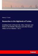 Researches in the Highlands of Turkey di Henry F. Tozer edito da hansebooks