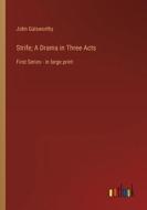 Strife; A Drama in Three Acts di John Galsworthy edito da Outlook Verlag