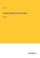 Simple Readings on the Gospels di A. S. F. edito da Anatiposi Verlag