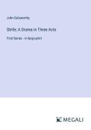 Strife; A Drama in Three Acts di John Galsworthy edito da Megali Verlag