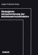 Ökologische Herausforderung der Betriebswirtschaftslehre di Jürgen Freimann edito da Gabler Verlag
