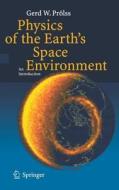 Physics Of The Earth\'s Space Environment di Gerd W. Prolss edito da Springer-verlag Berlin And Heidelberg Gmbh & Co. Kg
