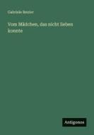 Vom Mädchen, das nicht lieben konnte di Gabriele Reuter edito da Antigonos Verlag