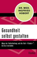 Gesundheit selbst gestalten di Ingfried Hobert edito da FISCHER Taschenbuch