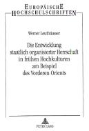 Die Entwicklung staatlich organisierter Herrschaft in frühen Hochkulturen am Beispiel des Vorderen Orients di Werner Leuthäusser edito da Lang, Peter GmbH