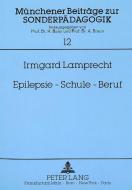 Epilepsie - Schule - Beruf di Irmgard Lamprecht edito da Lang, Peter GmbH
