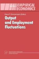 Output and Employment Fluctuations di Klaus F. Zimmermann edito da Physica-Verlag HD
