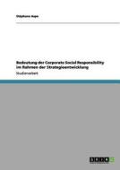 Bedeutung der Corporate Social Responsibility im Rahmen der Strategieentwicklung di Stéphane Aspe edito da GRIN Publishing