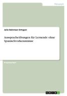 Ausspracheübungen für Lernende ohne Spanischvorkenntnisse di Julie Behrman Ortegon edito da GRIN Publishing