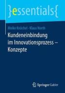 Kundeneinbindung im Innovationsprozess - Konzepte di Meike Knöchel, Klaus North edito da Springer-Verlag GmbH