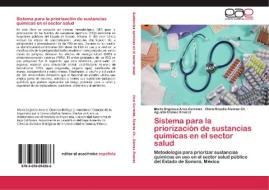 Sistema para la priorización de sustancias químicas en el sector salud di María Engracia Arce Corrales, Clara Rosalía Álvarez Ch., Agustín Gómez Álvarez edito da EAE