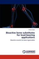 Bioactive bone substitutes for load-bearing applications di Simone Sprio edito da LAP Lambert Academic Publishing